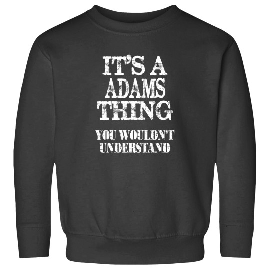 Discover Its A Adams Thing You Wouldnt Understand Funny Cute Gift T Shirt For Women Men Sweatshirts