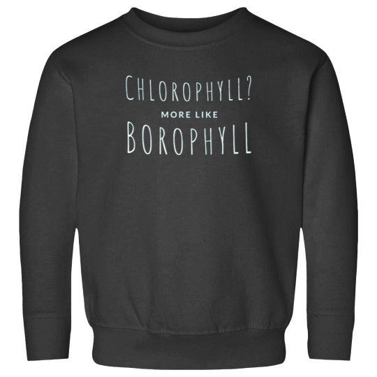 Discover Chlorophyll more like Borophyll T-Shirt Sweatshirts
