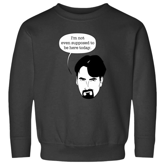 Discover I'm not even supposed to be here today. T-Shirt Sweatshirts