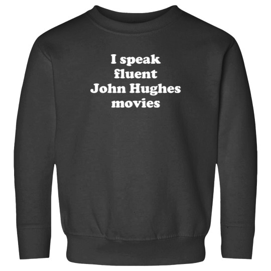 Discover I speak fluent John Hughes movies T-Shirt Sweatshirts