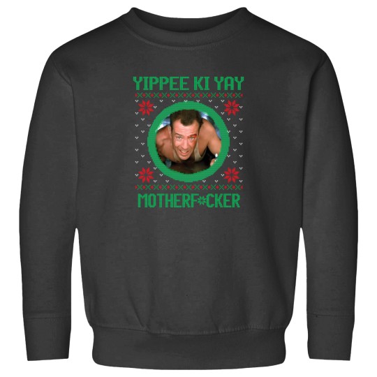 Discover Yippee Ki Yay Motherfcker Sweatshirts