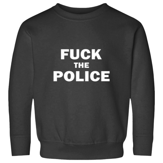 Discover Fucks the Police Sweatshirts
