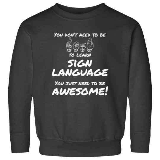Discover You Don't Need to be Deaf to Lean Sign Language Sweatshirts