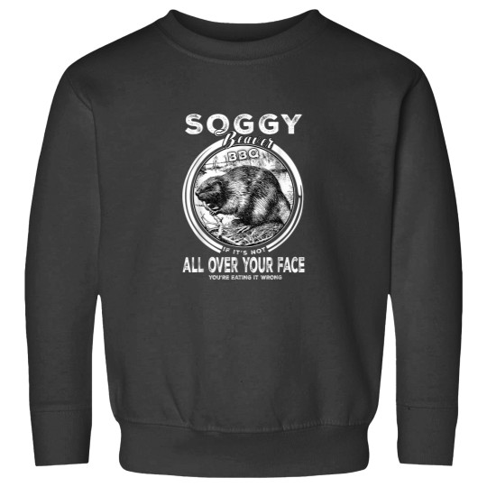 Discover Soggy Beaver BBQ If Its Not All Over Your Face Fu Sweatshirts
