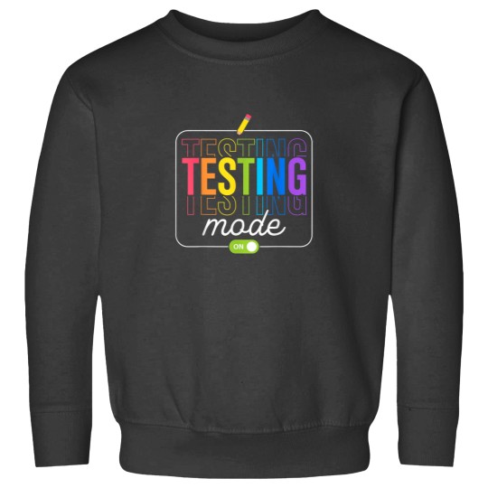 Discover Testing Mode On Testing Day Men Women Teacher Kid Sweatshirts