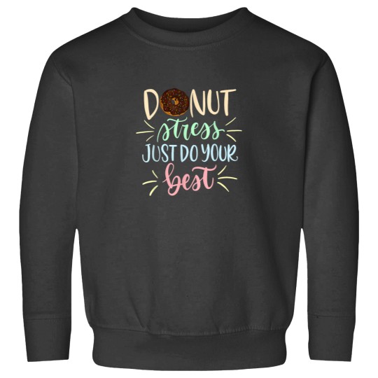 Discover Testing Days Teacher Donut Stress Just Do Your Be Sweatshirts