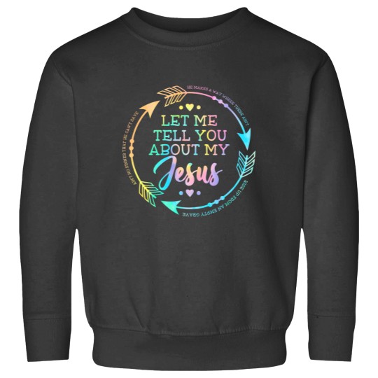 Discover Christian Gift Let Me Tell You About My Jesus Sweatshirts