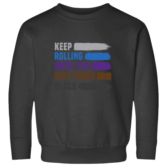 Discover Keep Rolling Until The Belt Turns Black Brazilian Jiu Jitsu Sweatshirts