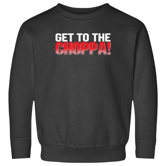Discover get to the choppa T-Shirt Sweatshirts