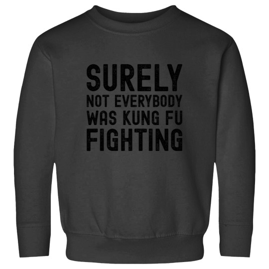 Discover Surely Not Everybody Was Kung Fu Fighting Funny Song Vintages Sweatshirts