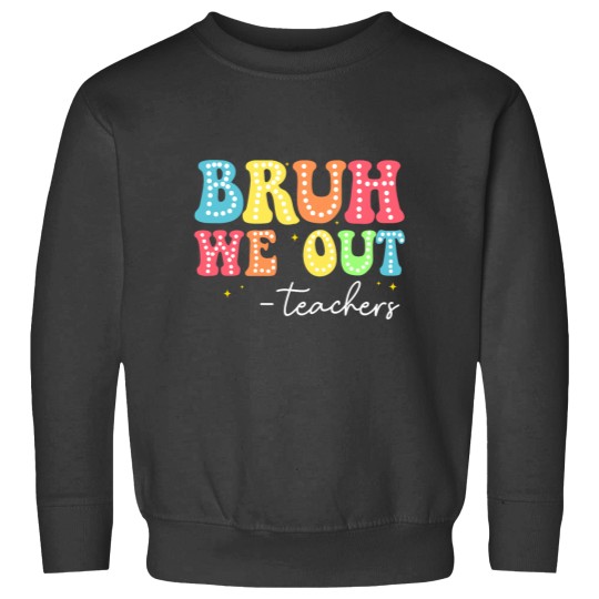 Discover bruh we out teachers kids last day of school graduation Sweatshirts
