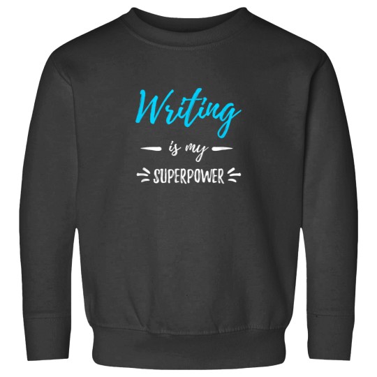 Discover Writing Is My Superpower Funny Writer Gift Shirt Sweatshirts