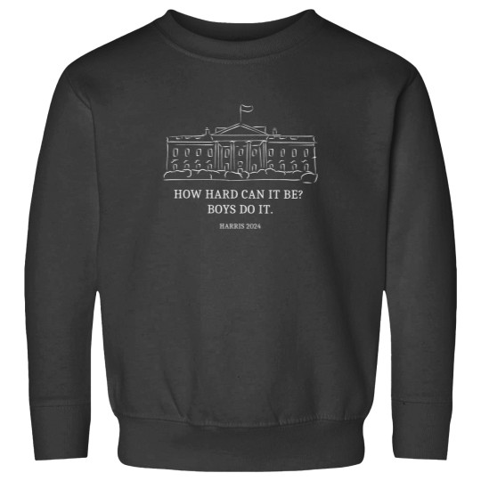 Discover How Hard Can it Be? Boys Do it Kamala Harris 2024 Sweatshirts, Kamala 2024