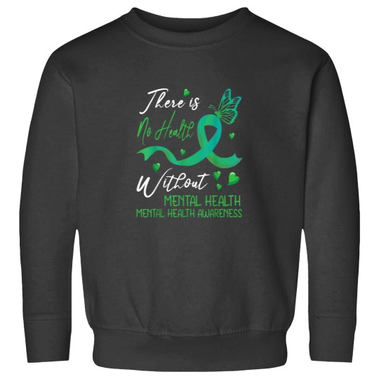 Discover There Is No Health Without Mental Health Awarene Sweatshirts