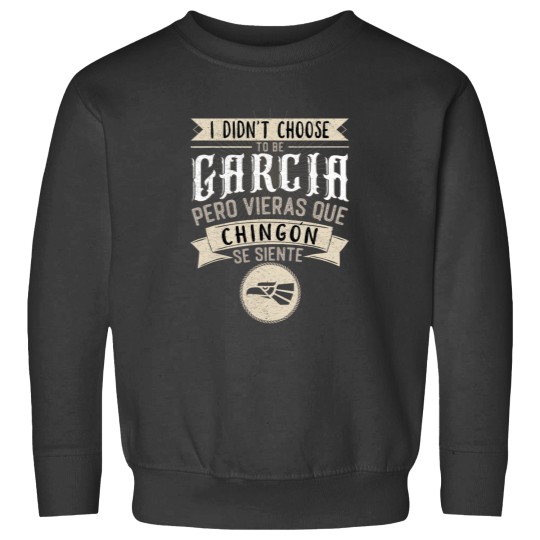 Discover Camisa I didnt Choose to Be Garcia Pero Se Siente Chingon Sweatshirts
