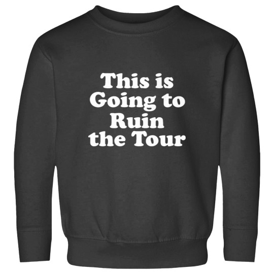 Discover This is Going to Ruin the Tour Premium Sweatshirts