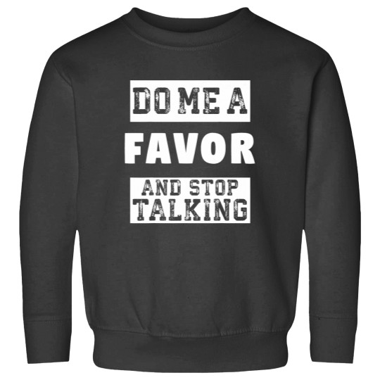 Discover Do Me a Favor and Stop Talking Funny Sarcastic Humor Sweatshirts