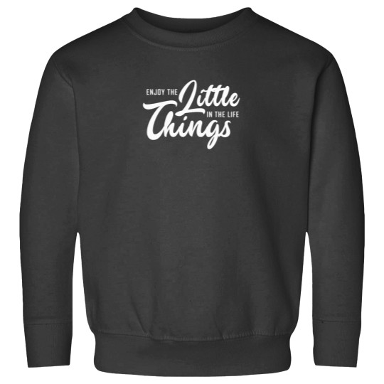 Discover Enjoy the little things in your life Sweatshirts