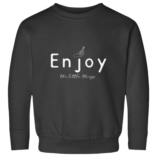 Discover Enjoy the little things FunnyShirts MinimalistHumor Sweatshirts