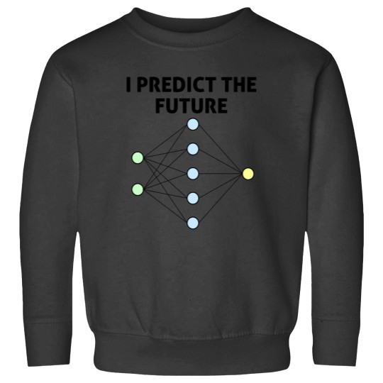 Discover Neural Network Machine Learning Predict The Future! Sweatshirts