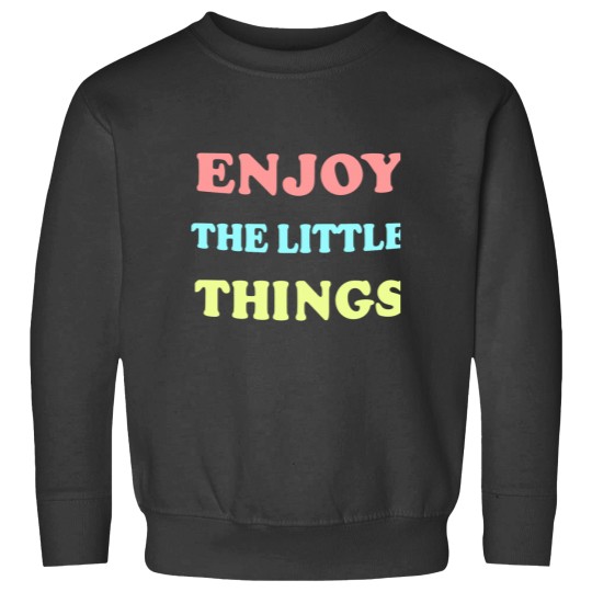 Discover Enjoy the Little things Classic Sweatshirts