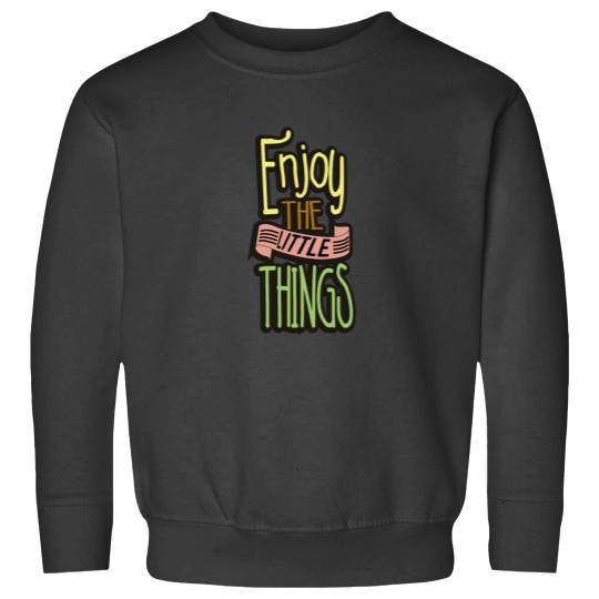 Discover Enjoy the Little Things Sweatshirts