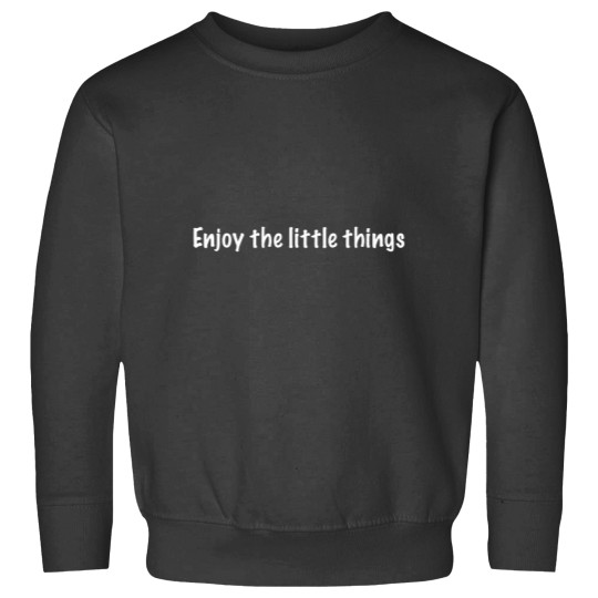 Discover Enjoy the little things Sweatshirts