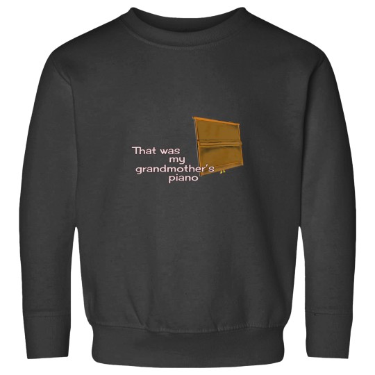 Discover That was my grandmother_s piano... Sweatshirts