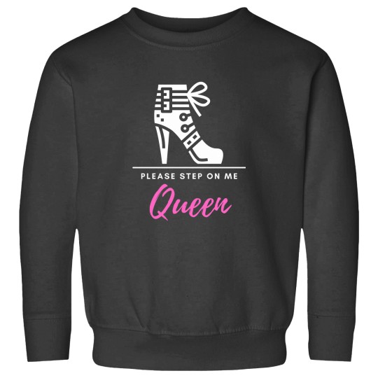 Discover Please Step On Me Queen (pinkwhite text) - Stiletto Boot BDSMS for Bottoms and Subs Sweatshirts