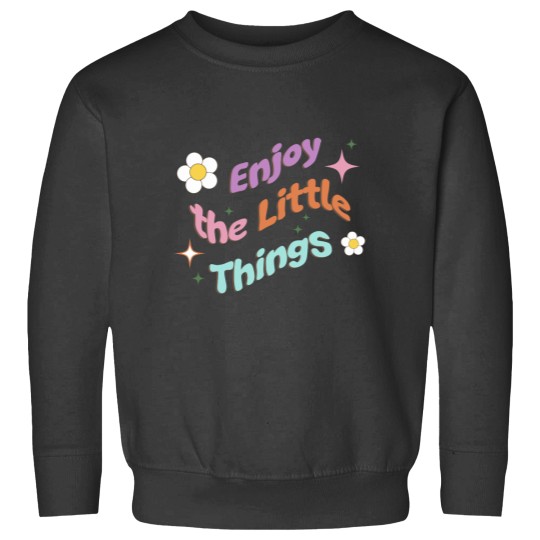 Discover Enjoy The Little Things Classic Sweatshirts
