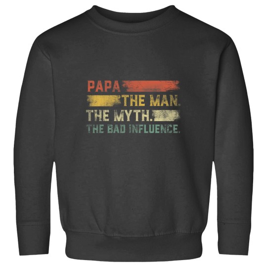 Discover Vintages Papa the Man the Myth the Bad Influence Sweatshirts