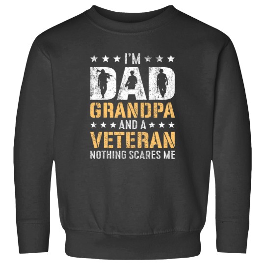 Discover im a dad grandpa and a veteran nothing scares me Sweatshirts