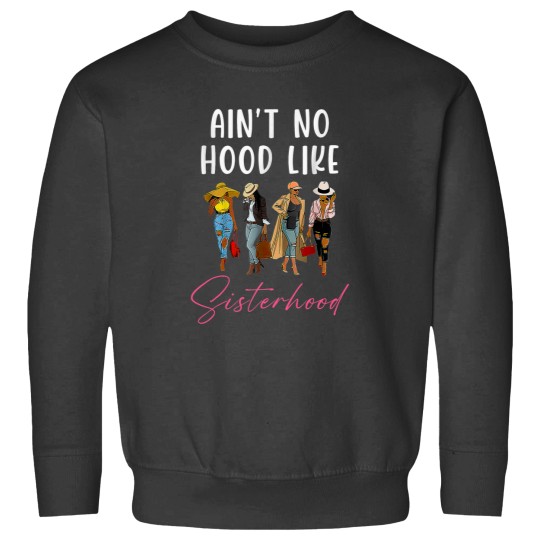 Discover Aint No Hood Likes Sisterhood Afro Sistas blacks Women Sweatshirts