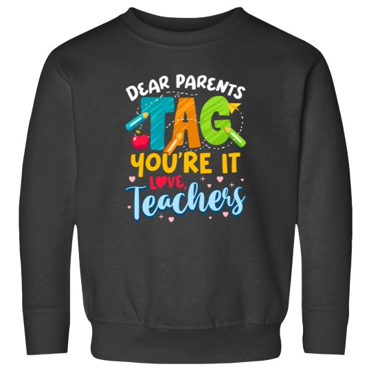 Discover Dear Parents Tag Youre It Love Teachers End Of Year School Sweatshirts