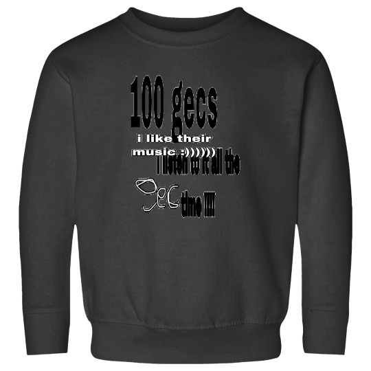 Discover 100 Gecs I Listen All The Time Sweatshirts