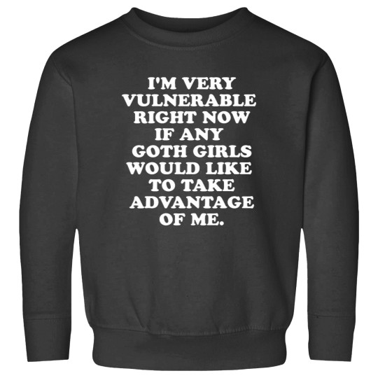 Discover Im Very Vulnerable Rights Now If Any Goth Girls Sweatshirts