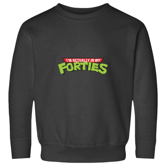 Discover I_m actually in my forties Sweatshirts