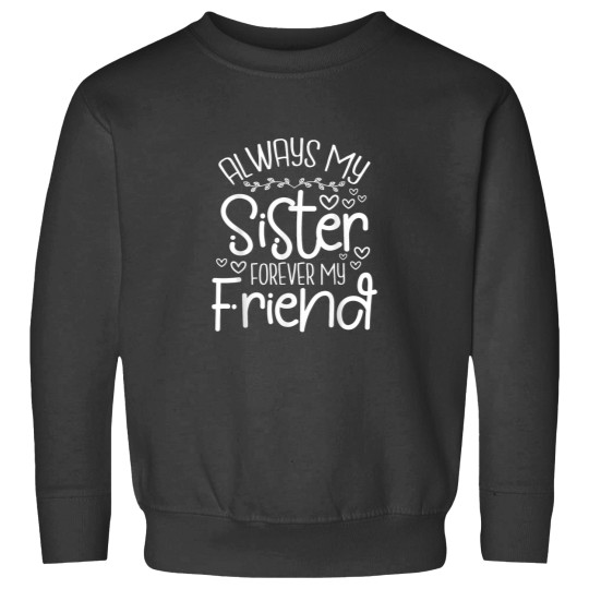 Discover Always My Sister Forever My Friend Sisters Frien Sweatshirts