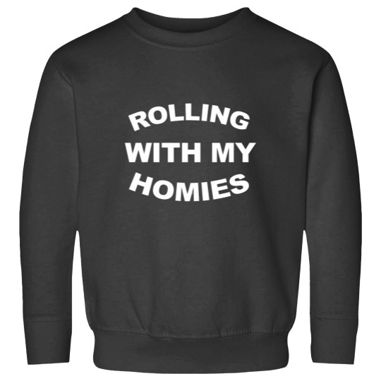Discover Rolling With My Homies Funny Quote Fitted Sweatshirts
