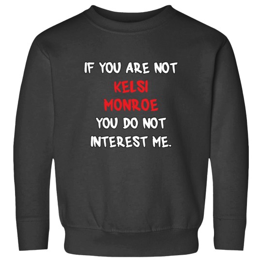 Discover If you are not Kelsi Monroe Sweatshirts