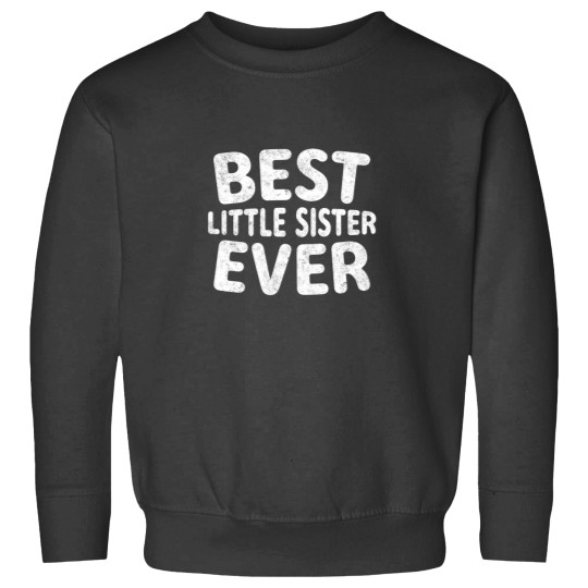 Discover Best Little Sister Ever Mother 39 S Day Gift Chr Sweatshirts
