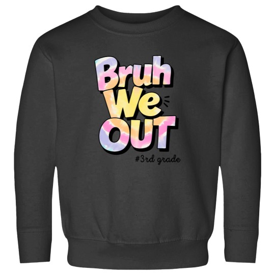 Discover bruh we out 3rd grade tie dye last day of school teacher Sweatshirts