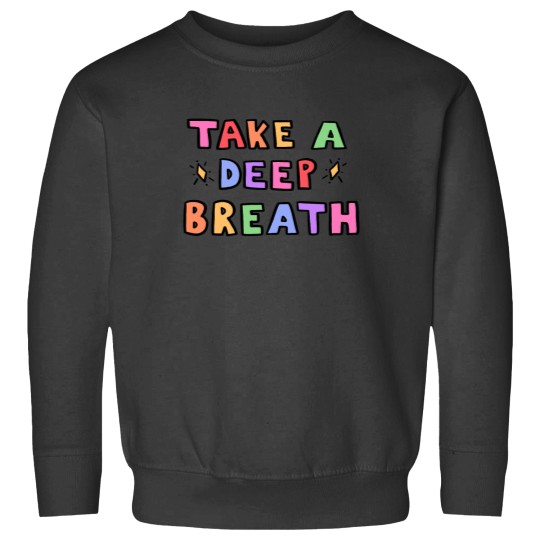 Discover Take A Deep Breath Sweatshirts