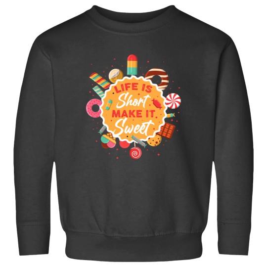 Discover Life Is Short Make It Sweet Sweatshirts