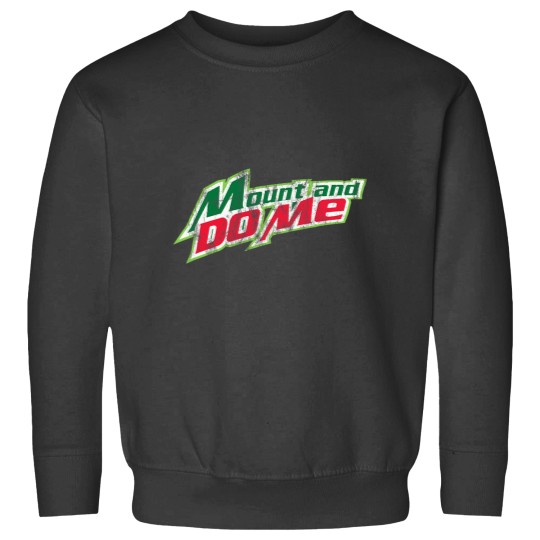 Discover Mount And Do Me The Original Sweatshirts