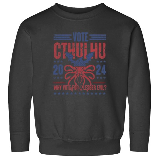 Discover Vote Cthulhu Why Vote For A Lesser Evil Funny Election Sweatshirts