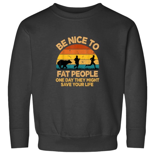 Discover Be Nice To Fat People Might Save Life Funny Camp Sweatshirts