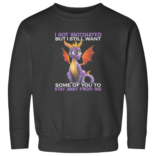 Discover I Got Vaccinated But I Still Want Some Of You To Stay Away Sweatshirts