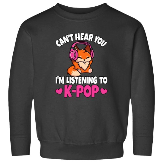 Discover Cant Hear You Im Listening To KPop Anime Lover Kpop Music Sweatshirts