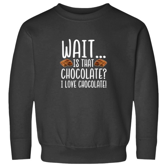 Discover Chocolate Lover Is That Chocolate I Love Chocola Sweatshirts